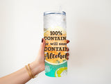 100% MAY Contain Alcohol 20 oz tumbler