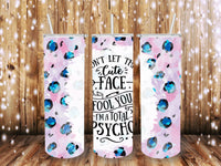 I'm a total psycho 20 oz tumblers
