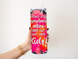 Looked up my symptoms 20 oz Tumbler