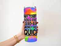 My temper goes from 20 oz Tumbler