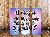 This isn't water 20 oz Tumbler