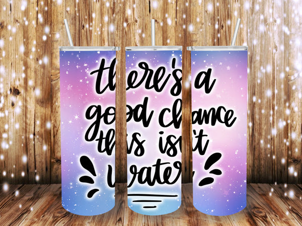 This isn't water 20 oz Tumbler