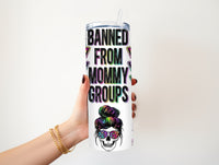 Banned from Mommy groups 20 oz Tumbler