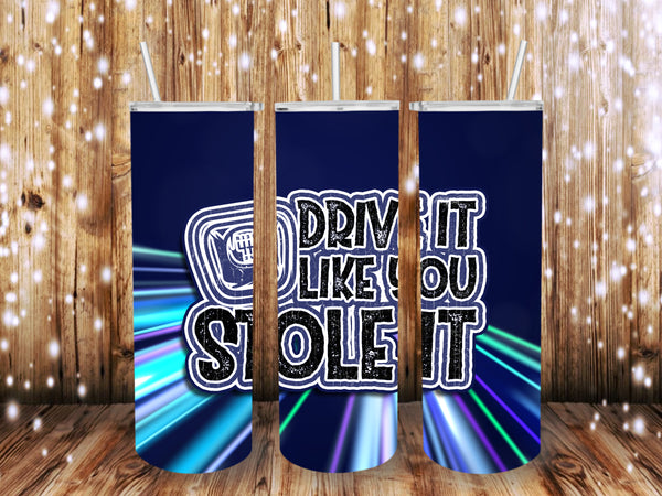 Drive it Stole it 20 oz tumbler