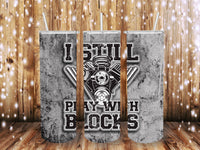I still Play with blocks 20 oz tumbler