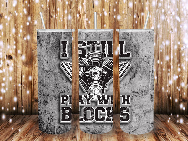 I still Play with blocks 20 oz tumbler